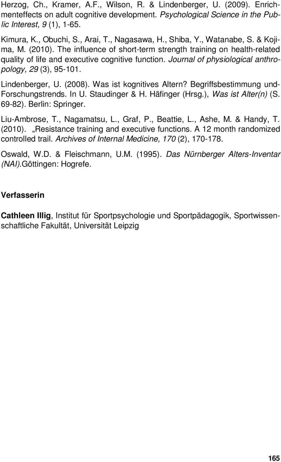 Journal of physiological anthropology, 29 (3), 95-101. Lindenberger, U. (2008). Was ist kognitives Altern? Begriffsbestimmung und- Forschungstrends. In U. Staudinger & H. Häfinger (Hrsg.