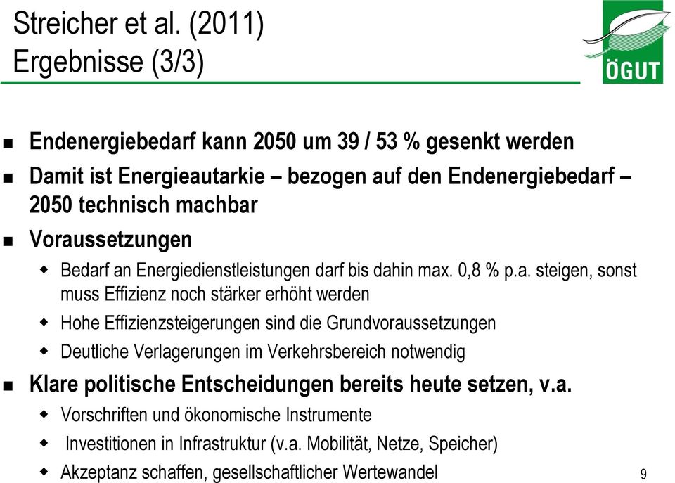 Voraussetzungen Bedarf an Energiedienstleistungen darf bis dahin max. 0,8 % p.a. steigen, sonst muss Effizienz noch stärker erhöht werden Hohe