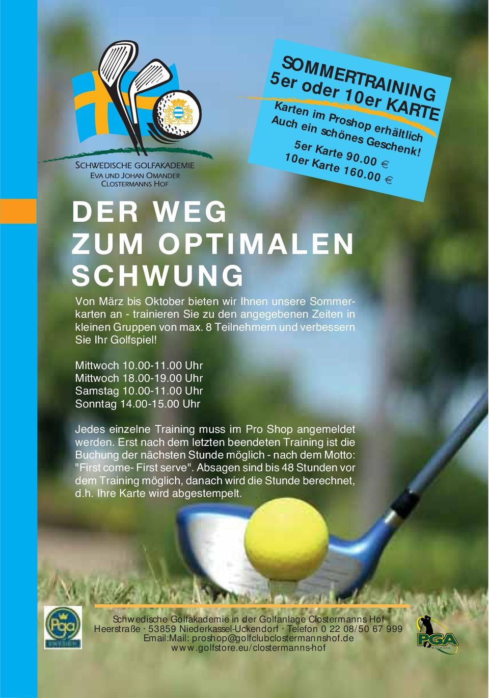 8 Teilnehmern und verbessern Sie Ihr Golfspiel! Mittwoch 10.00-11.00 Uhr Mittwoch 18.00-19.00 Uhr Samstag 10.00-11.00 Uhr Sonntag 14.00-15.