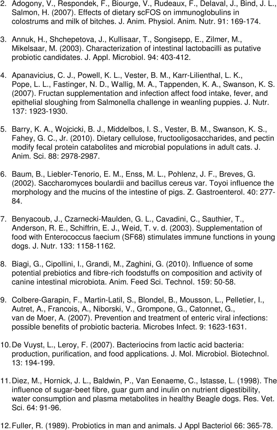 Microbiol. 94: 403-412. 4. Apanavicius, C. J., Powell, K. L., Vester, B. M., Karr-Lilienthal, L. K., Pope, L. L., Fastinger, N. D., Wallig, M. A., Tappenden, K. A., Swanson, K. S. (2007).