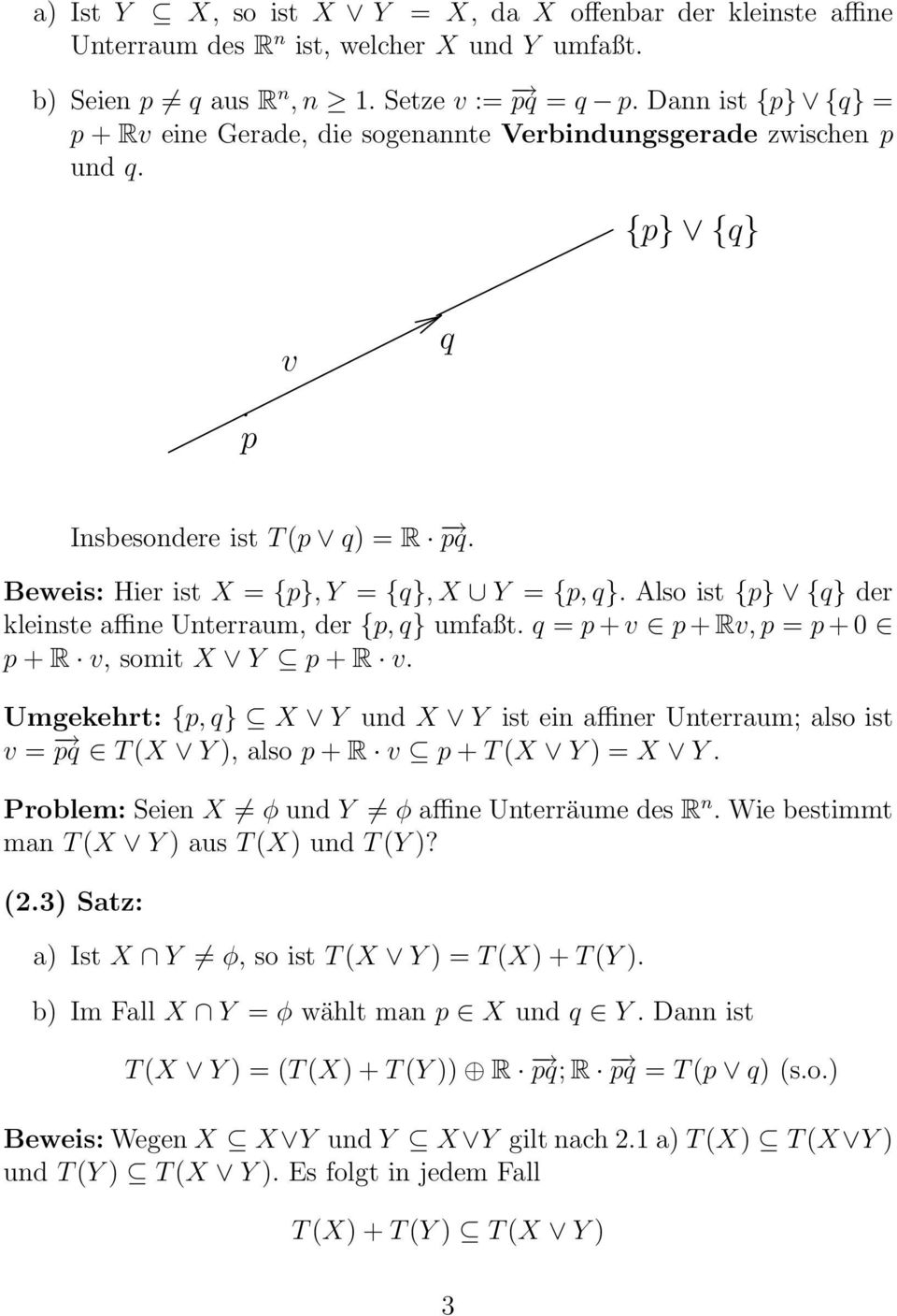 umfaßt q = p+v p+rv, p = p+0 p + R v, somit X Y p + R v Umgekehrt: {p, q} X Y und X Y ist ein affiner Unterraum; also ist v = pq T(X Y ), also p + R v p + T(X Y ) = X Y Problem: Seien X φ und Y φ