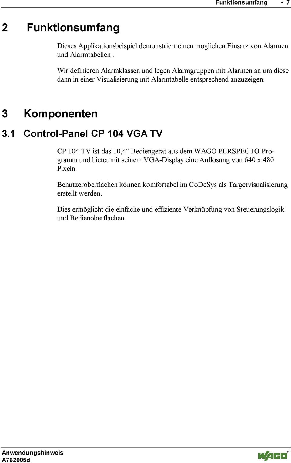 1 Control-Panel CP 104 VGA TV CP 104 TV ist das 10,4 Bediengerät aus dem WAGO PERSPECTO Programm und bietet mit seinem VGA-Display eine Auflösung von 640 x 480