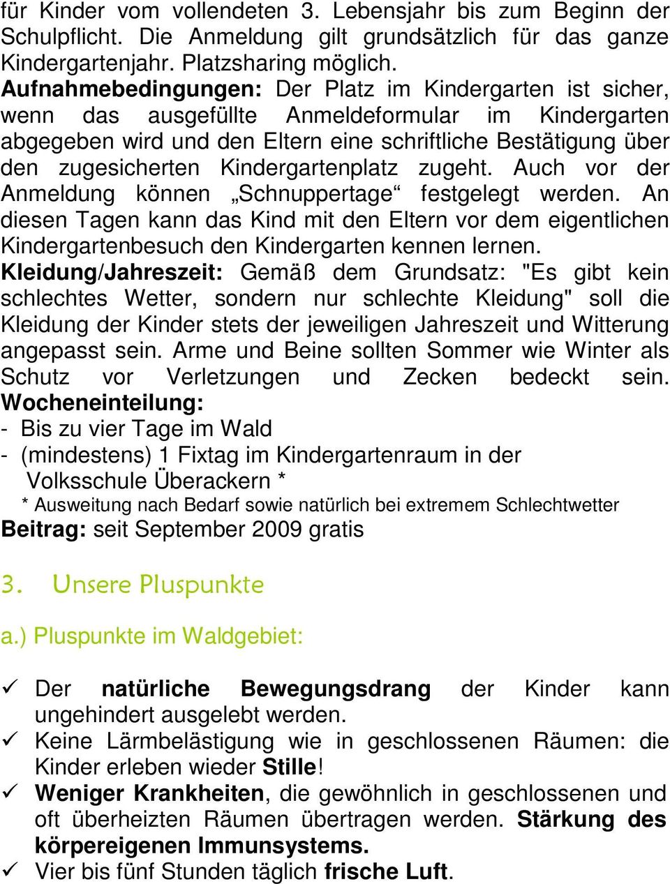 Kindergartenplatz zugeht. Auch vor der Anmeldung können Schnuppertage festgelegt werden.