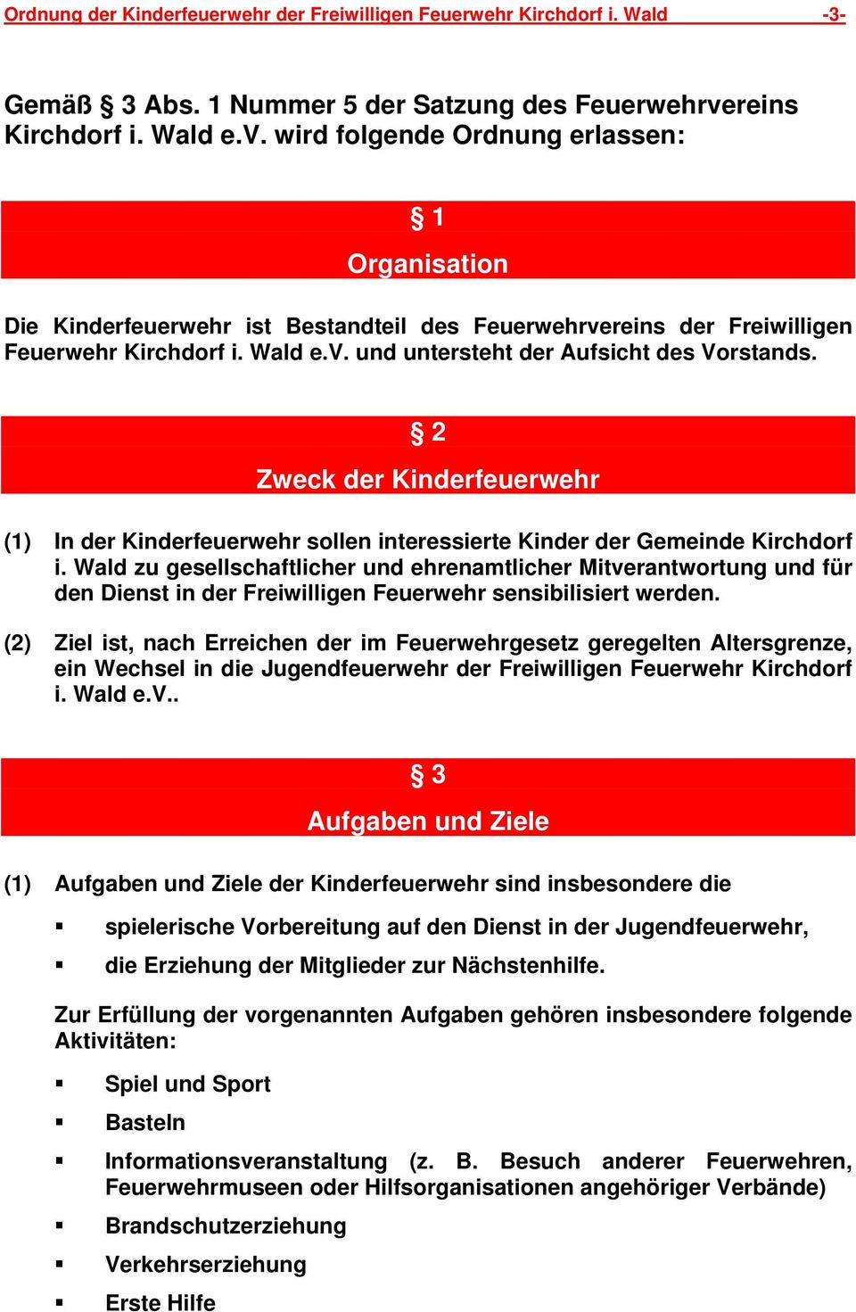 2 Zweck der Kinderfeuerwehr (1) In der Kinderfeuerwehr sollen interessierte Kinder der Gemeinde Kirchdorf i.