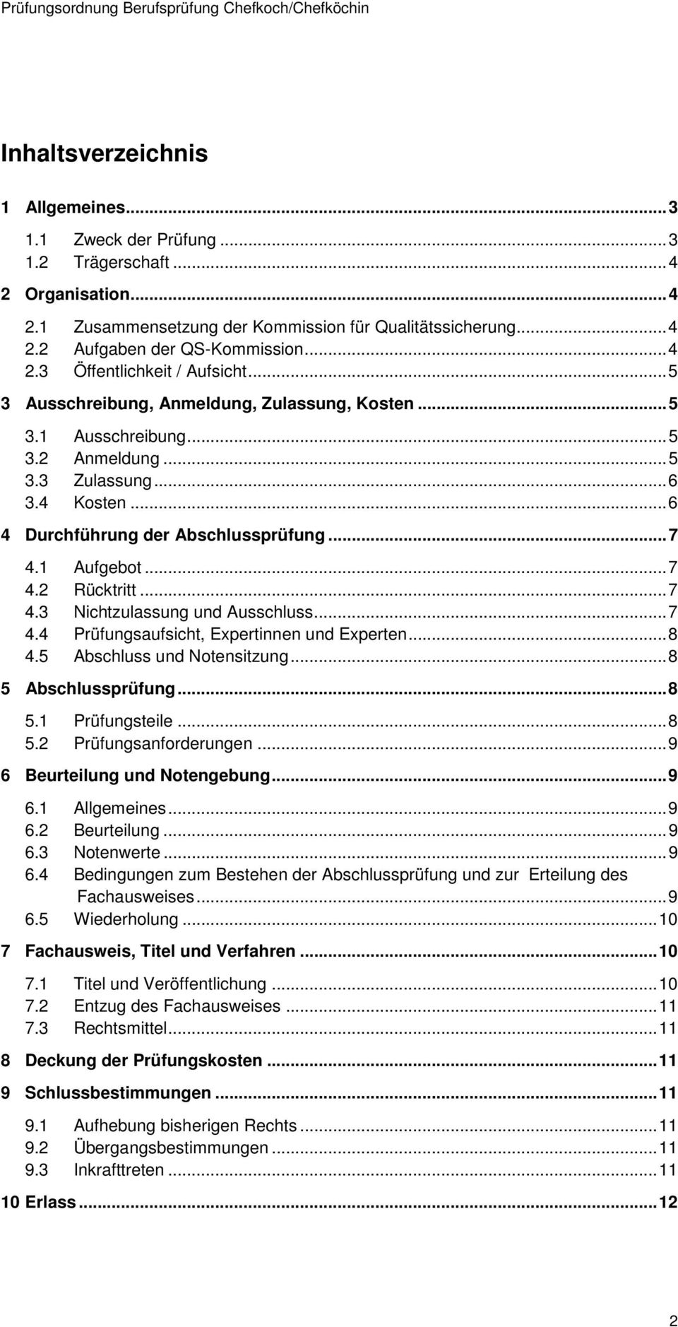 .. 6 4 Durchführung der Abschlussprüfung... 7 4.1 Aufgebot... 7 4.2 Rücktritt... 7 4.3 Nichtzulassung und Ausschluss... 7 4.4 Prüfungsaufsicht, Expertinnen und Experten... 8 4.