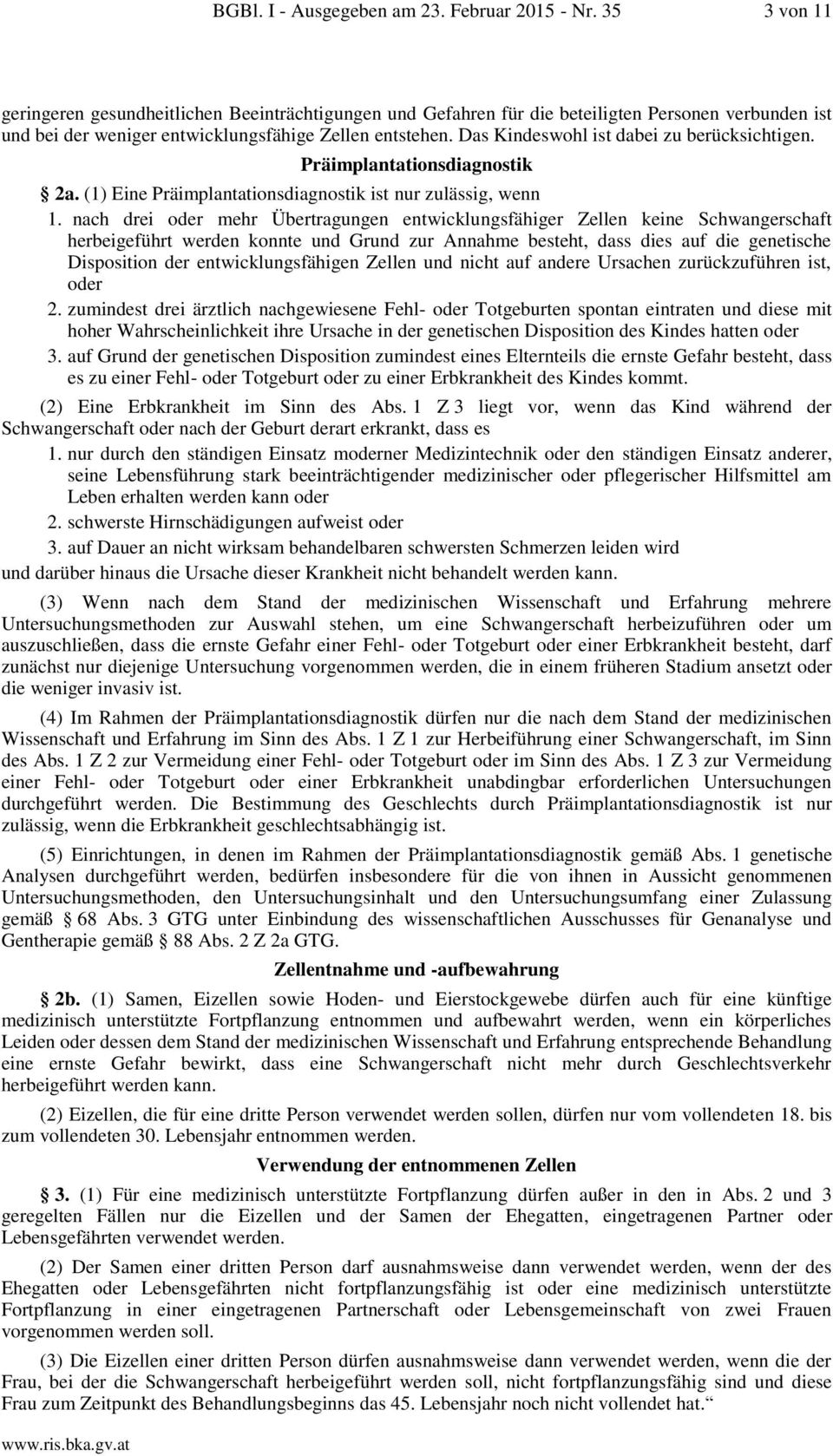 Das Kindeswohl ist dabei zu berücksichtigen. Präimplantationsdiagnostik 2a. (1) Eine Präimplantationsdiagnostik ist nur zulässig, wenn 1.