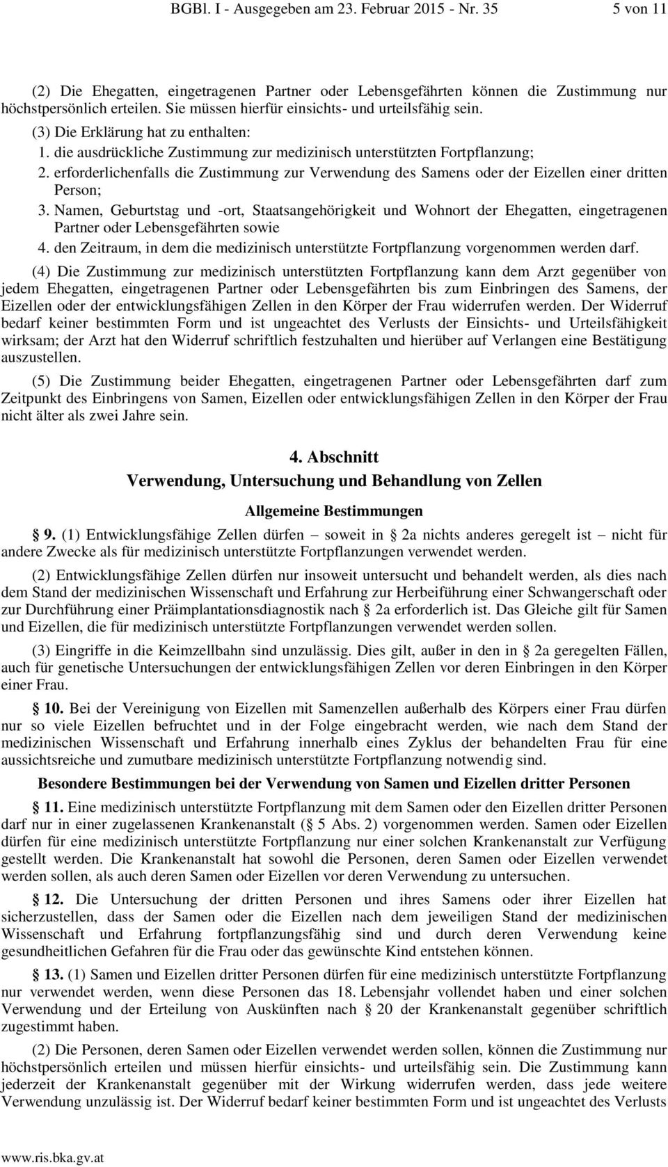 erforderlichenfalls die Zustimmung zur Verwendung des Samens oder der Eizellen einer dritten Person; 3.