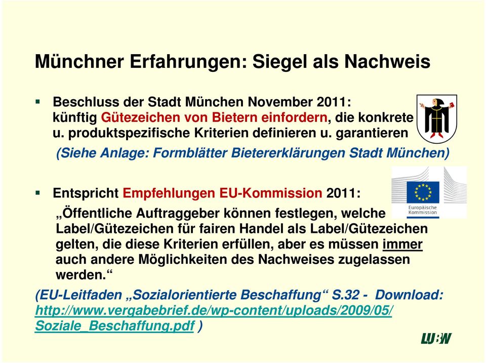 garantieren (Siehe Anlage: Formblätter Bietererklärungen Stadt München) Entspricht Empfehlungen EU-Kommission 2011: Öffentliche Auftraggeber können festlegen, welche