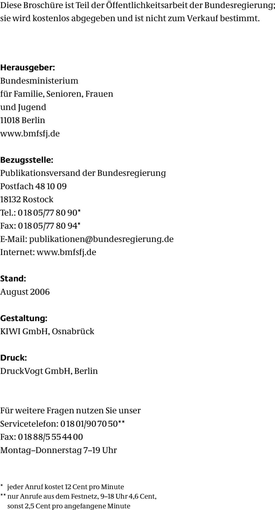 : 0 18 05/77 80 90* Fax: 0 18 05/77 80 94* E-Mail: publikationen@bundesregierung.de Internet: www.bmfsfj.