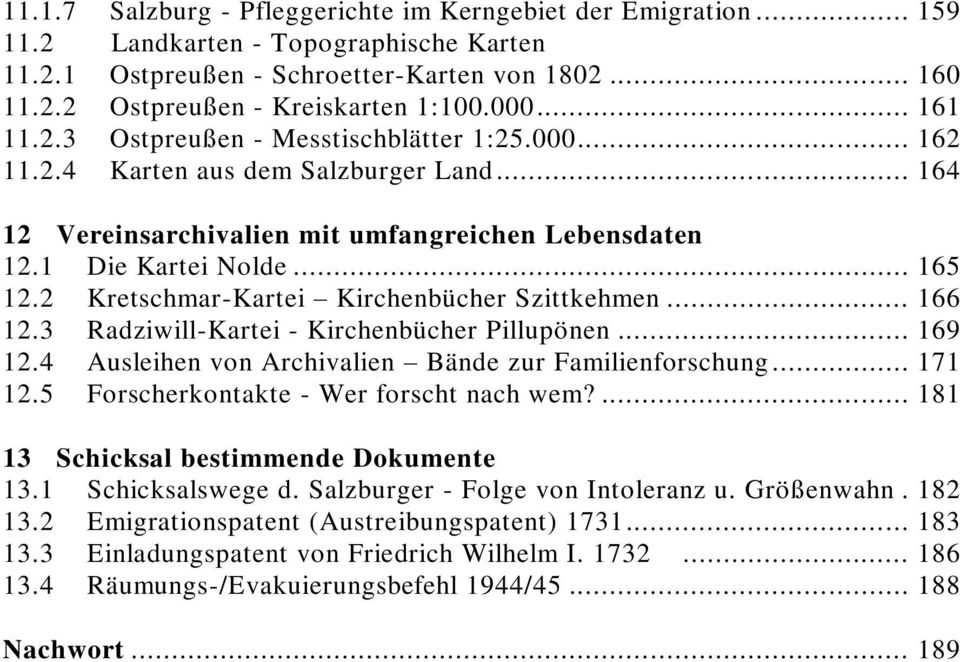 2 Kretschmar-Kartei Kirchenbücher Szittkehmen... 166 12.3 Radziwill-Kartei - Kirchenbücher Pillupönen... 169 12.4 Ausleihen von Archivalien Bände zur Familienforschung... 171 12.