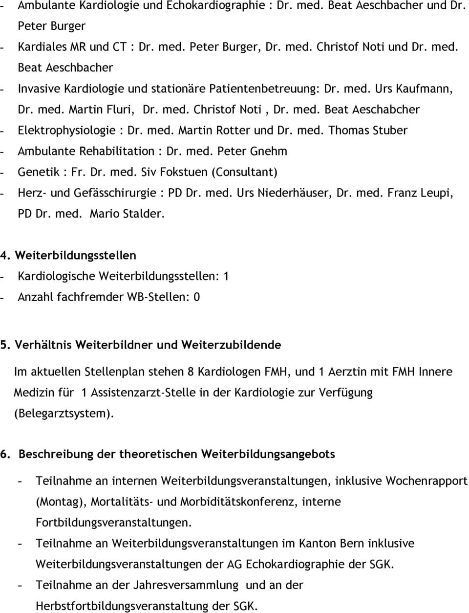 med. Peter Gnehm - Genetik : Fr. Dr. med. Siv Fokstuen (Consultant) - Herz- und Gefässchirurgie : PD Dr. med. Urs Niederhäuser, Dr. med. Franz Leupi, PD Dr. med. Mario Stalder. 4.