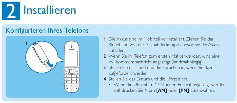 2 Wenn Sie Ihr Telefon zum ersten Mal verwenden, wird eine Willkommensnachricht angezeigt (landesabhängig).