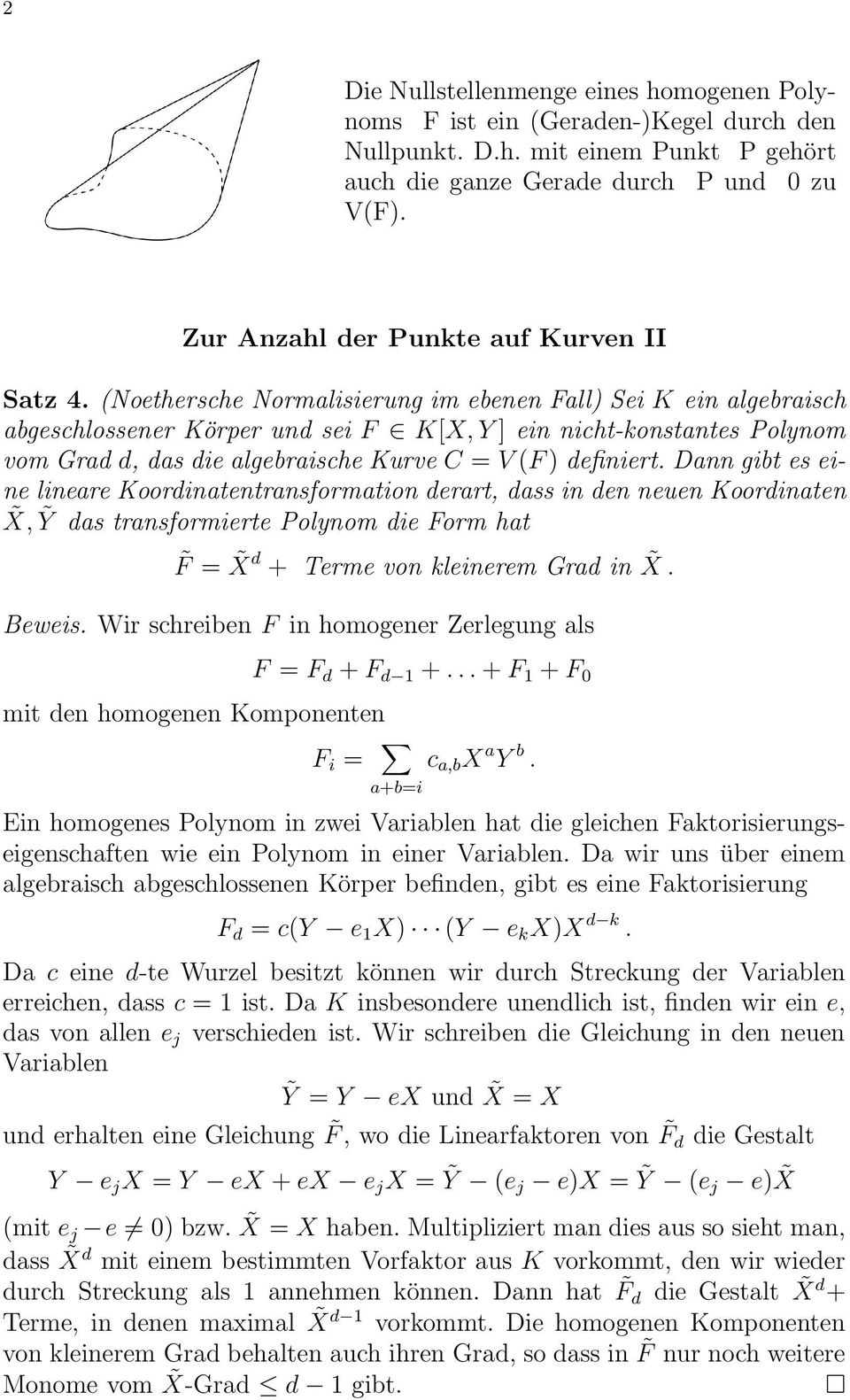 (Noethersche Normalisierung im ebenen Fall) Sei K ein algebraisch abgeschlossener Körper und sei F K[X, Y ] ein nicht-konstantes Polynom vom Grad d, das die algebraische Kurve C = V (F) definiert.