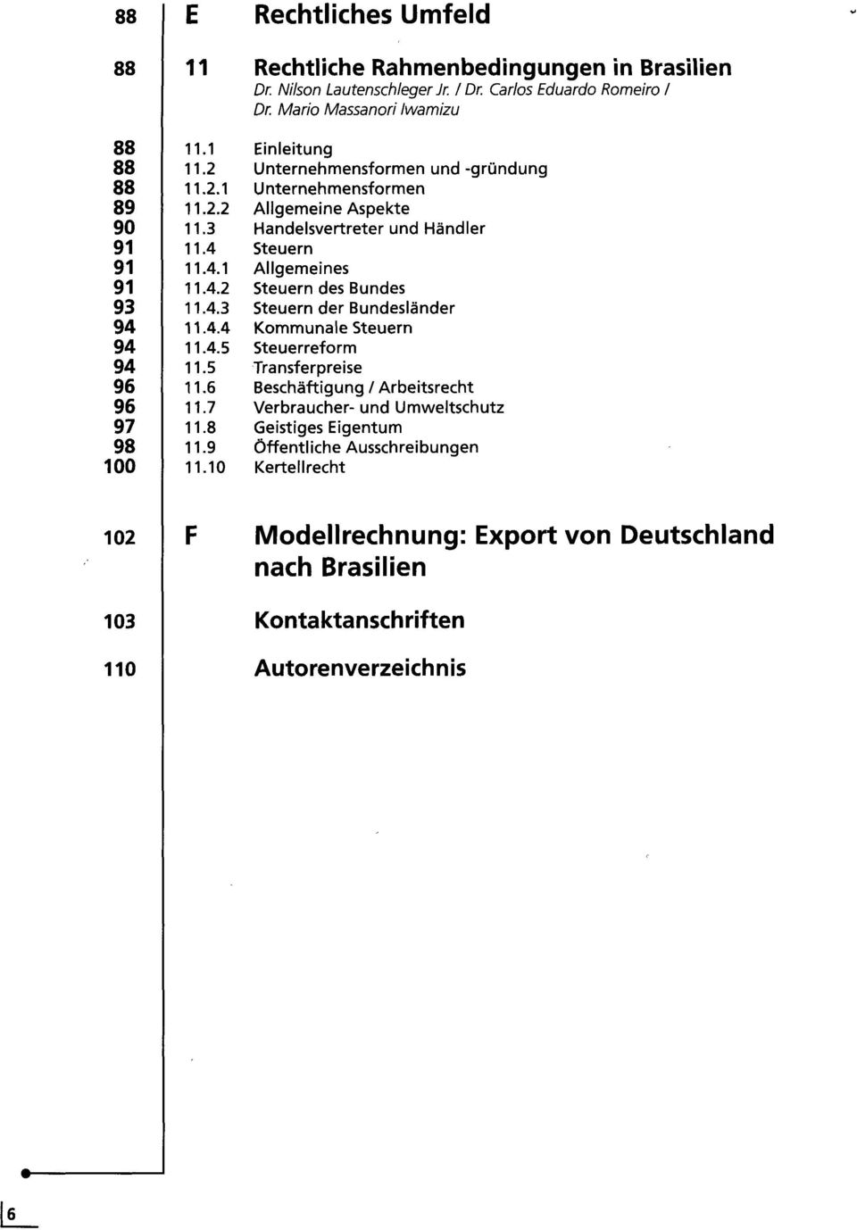 10 Einleitung Unternehmensformen und -gründung Unternehmensformen Allgemeine Aspekte Handelsvertreter und Händler Steuern Allgemeines Steuern des Bundes Steuern der Bundesländer