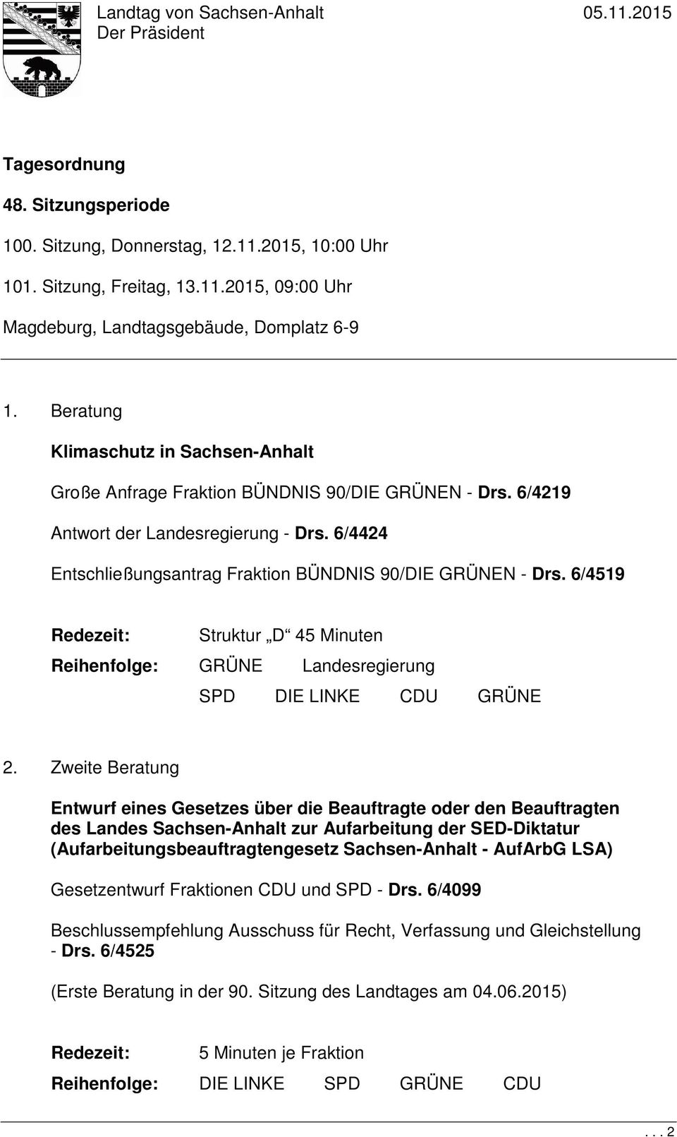 6/4519 Struktur D 45 Minuten Reihenfolge: GRÜNE Landesregierung SPD DIE LINKE CDU GRÜNE 2.