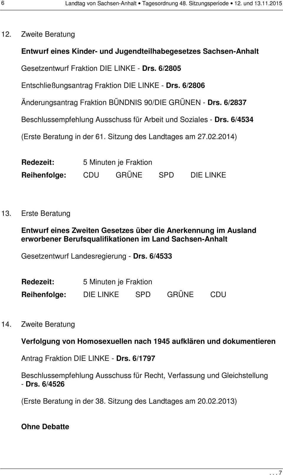 6/2806 Änderungsantrag Fraktion BÜNDNIS 90/DIE GRÜNEN - Drs. 6/2837 Beschlussempfehlung Ausschuss für Arbeit und Soziales - Drs. 6/4534 (Erste Beratung in der 61. Sitzung des Landtages am 27.02.