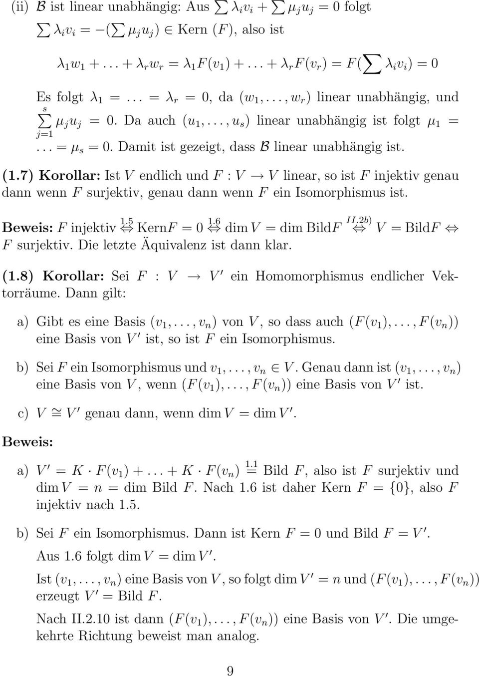 7) Korollar: Ist V endlich und F : V V linear, so ist F injektiv genau dann wenn F surjektiv, genau dann wenn F ein Isomorphismus ist. Beweis: F injektiv 1.5 KernF = 0 1.6 dim V = dim BildF II.