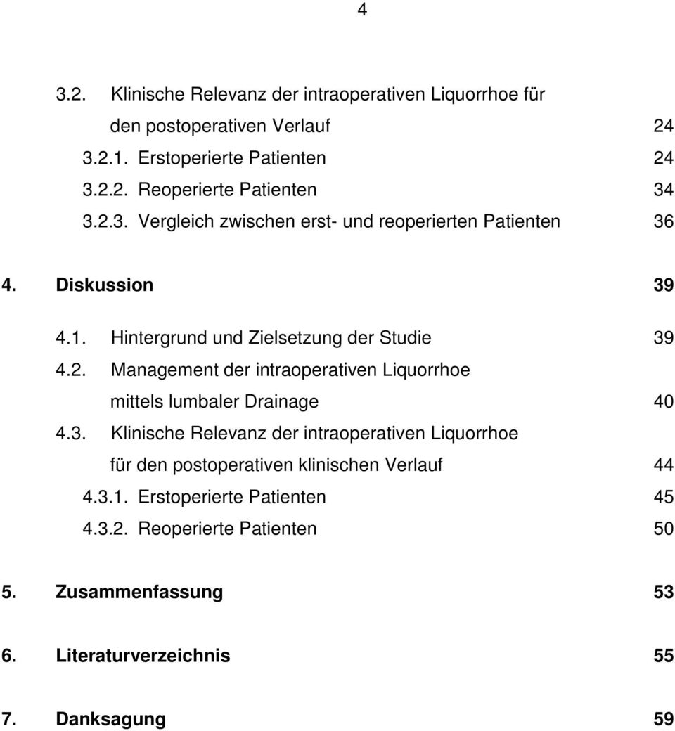 3. Klinische Relevanz der intraoperativen Liquorrhoe für den postoperativen klinischen Verlauf 44 4.3.1. Erstoperierte Patienten 45 4.3.2.