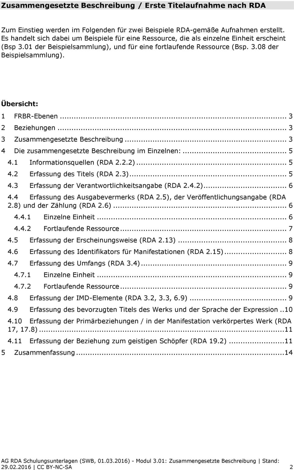 Übersicht: 1 FRBR-Ebenen... 3 2 Beziehungen... 3 3 Zusammengesetzte Beschreibung... 3 4 Die zusammengesetzte Beschreibung im Einzelnen:... 5 4.1 Informationsquellen (RDA 2.2.2)... 5 4.2 Erfassung des Titels (RDA 2.