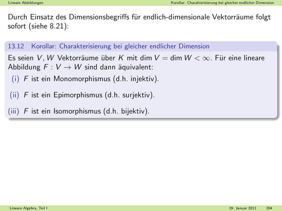 12 Korollar: Charakterisierung bei gleicher endlicher Dimension Es seien V,W Vektorräume über K mit dimv = dimw <.