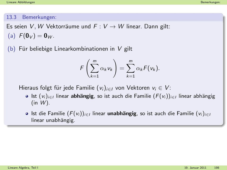 Hieraus folgt für jede Familie (v i ) i I von Vektoren v i V: Ist (v i) i I linear abhängig, so ist auch die Familie (F(v i)) i