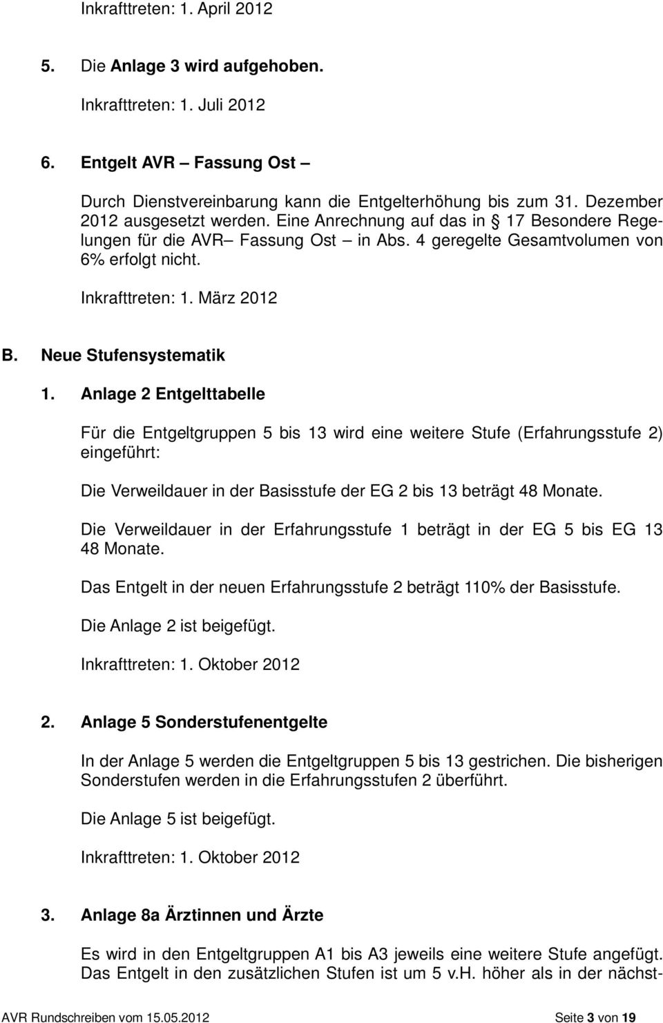 Neue Stufensystematik 1. Anlage 2 Entgelttabelle Für die Entgeltgruppen 5 bis 13 wird eine weitere Stufe (Erfahrungsstufe 2) eingeführt: Die in der Basisstufe der EG 2 bis 13 beträgt 48 Monate.