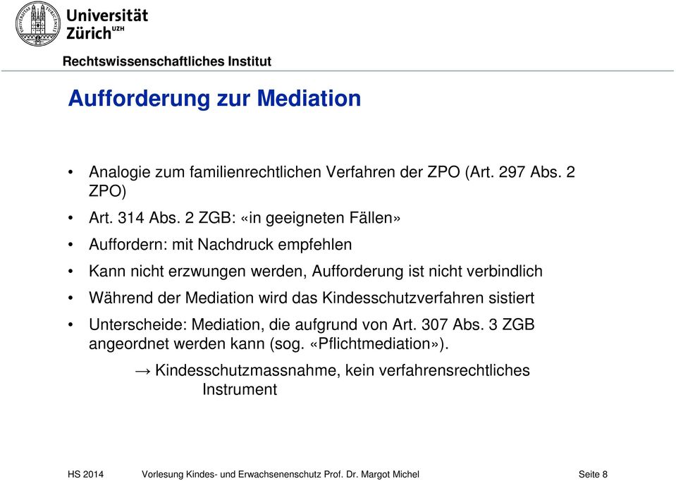 verbindlich Während der Mediation wird das Kindesschutzverfahren sistiert Unterscheide: Mediation, die aufgrund von Art.