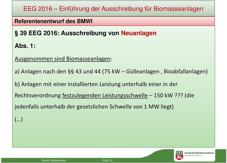 1: Ausgenommen sind Biomasseanlagen: a) Anlagen nach den 43 und 44 (75 kw Gülleanlagen, Bioabfallanlagen) b)