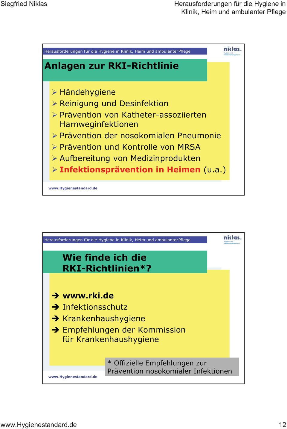 Medizinprodukten Infektionsprävention in Heimen (u.a.) Wie finde ich die RKI-Richtlinien*? www.rki.
