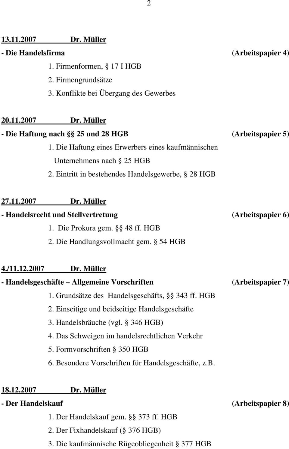 Müller - Handelsrecht und Stellvertretung (Arbeitspapier 6) 1. Die Prokura gem. 48 ff. HGB 2. Die Handlungsvollmacht gem. 54 HGB 4./11.12.2007 Dr.
