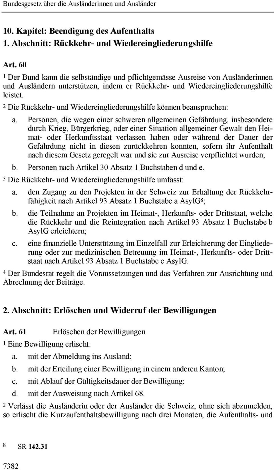 2 Die Rückkehr- und Wiedereingliederungshilfe können beanspruchen: a.