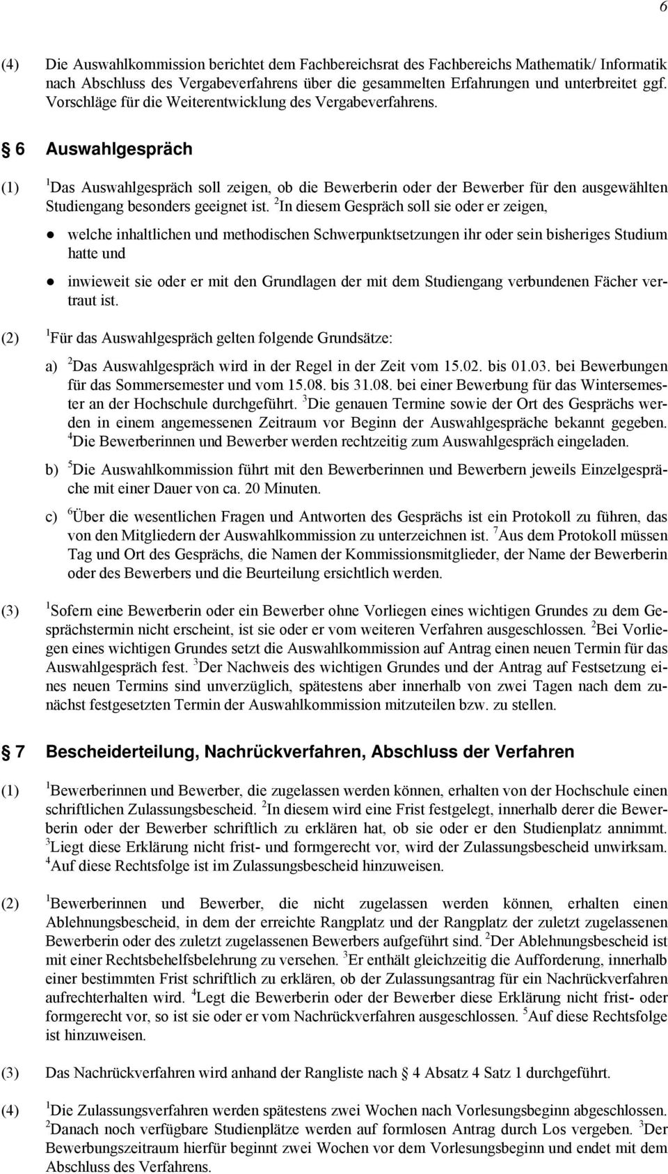 6 Auswahlgespräch 1 Das Auswahlgespräch soll zeigen, ob die Bewerberin oder der Bewerber für den ausgewählten Studiengang besonders geeignet ist.