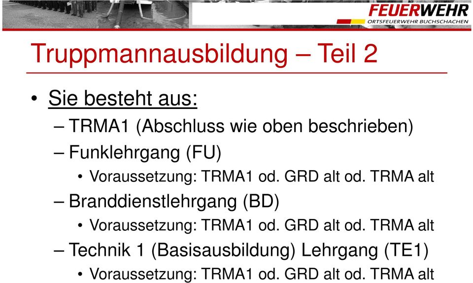 TRMA alt Branddienstlehrgang (BD) Voraussetzung: TRMA1 od. GRD alt od.