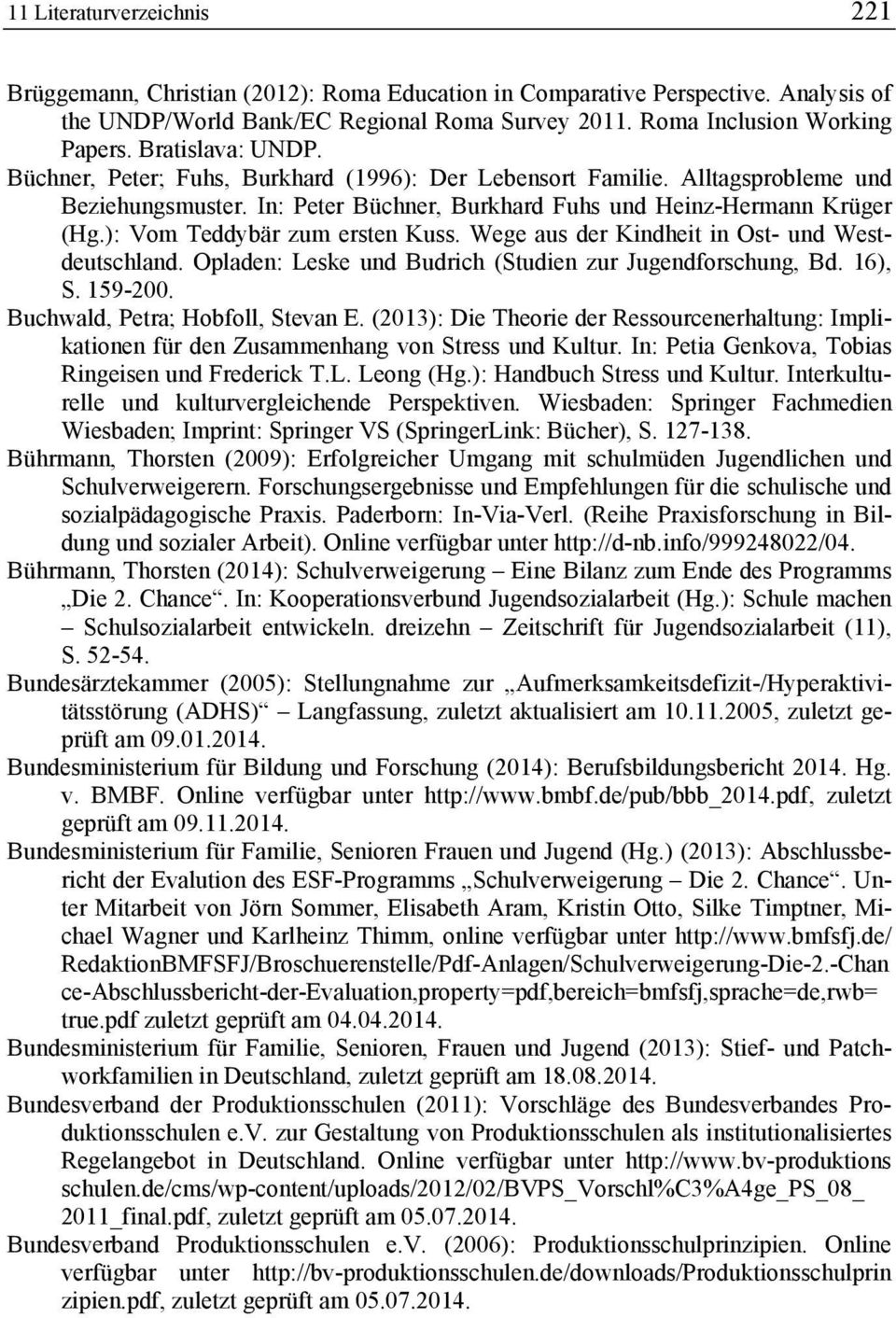 ): Vom Teddybär zum ersten Kuss. Wege aus der Kindheit in Ost- und Westdeutschland. Opladen: Leske und Budrich (Studien zur Jugendforschung, Bd. 16), S. 159-200. Buchwald, Petra; Hobfoll, Stevan E.