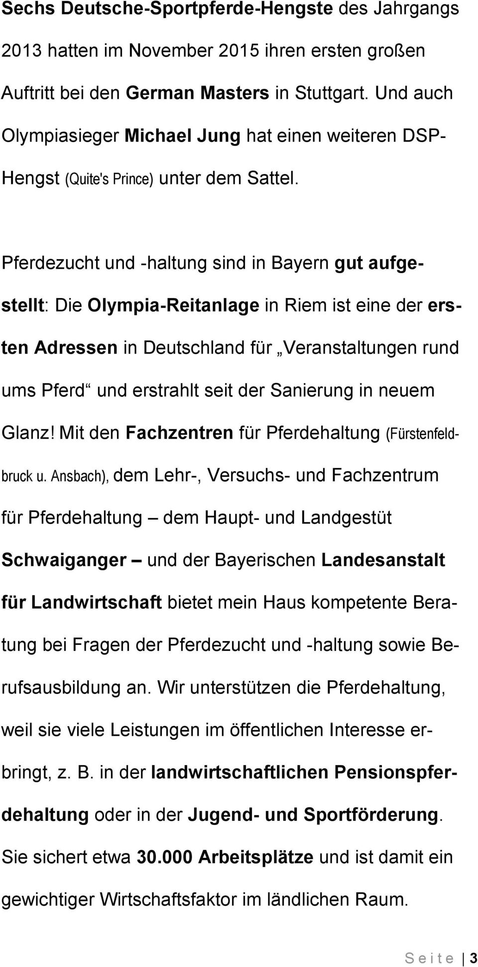 Pferdezucht und -haltung sind in Bayern gut aufgestellt: Die Olympia-Reitanlage in Riem ist eine der ersten Adressen in Deutschland für Veranstaltungen rund ums Pferd und erstrahlt seit der Sanierung