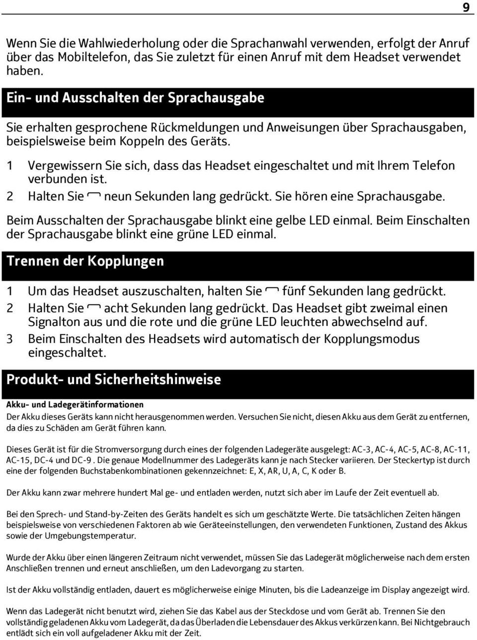 1 Vergewissern Sie sich, dass das Headset eingeschaltet und mit Ihrem Telefon verbunden ist. 2 Halten Sie neun Sekunden lang gedrückt. Sie hören eine Sprachausgabe.