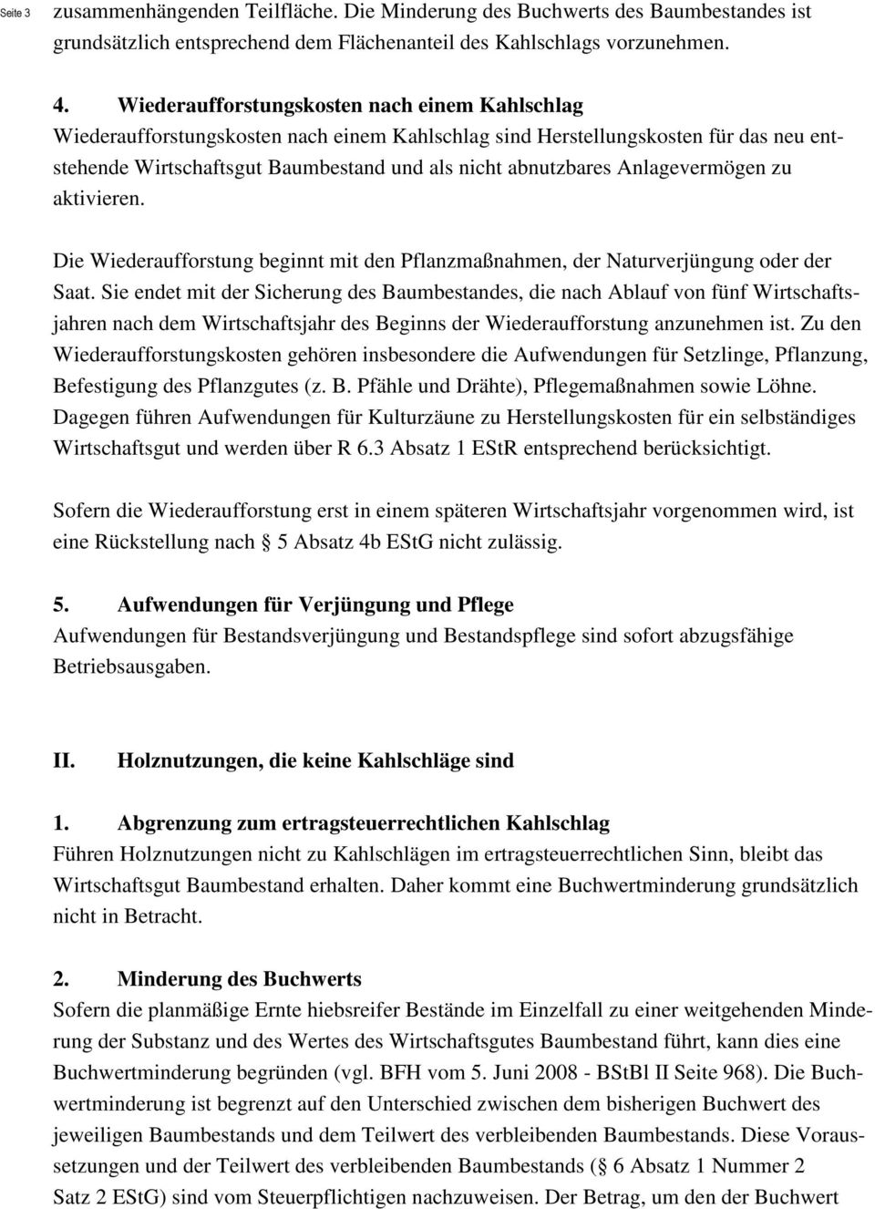 Anlagevermögen zu aktivieren. Die Wiederaufforstung beginnt mit den Pflanzmaßnahmen, der Naturverjüngung oder der Saat.