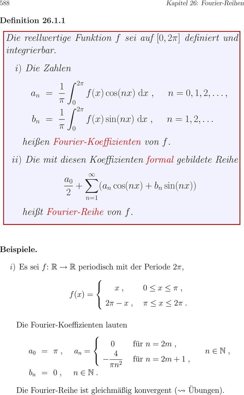 ii) Die mit diesen Koeffizienten formal gebildete Reihe a (a n cos(nx)+b n sin(nx)) heißt Fourier-Reihe von f. Beispiele.