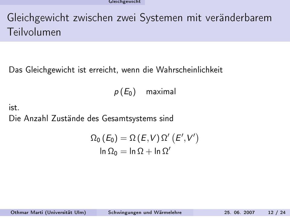 Die Anzahl Zustände des Gesamtsystems sind Ω 0 (E 0 ) = Ω (E,V ) Ω ( E,V ) ln Ω 0 =