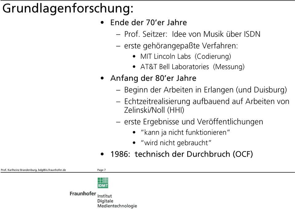 (Messung) Anfang der 80 er Jahre Beginn der Arbeiten in Erlangen (und Duisburg) Echtzeitrealisierung aufbauend auf Arbeiten