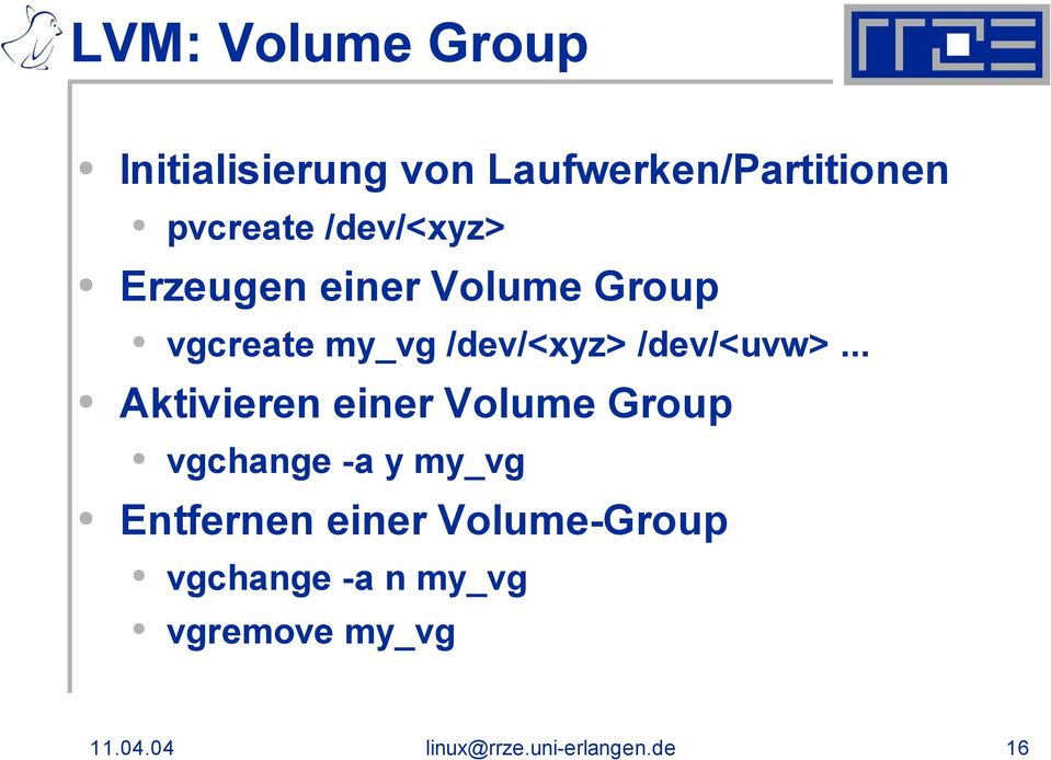 .. Aktivieren einer Volume Group vgchange -a y my_vg Entfernen einer