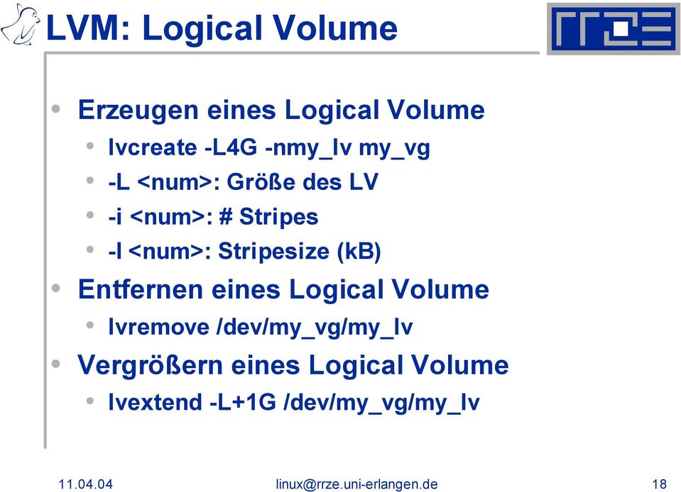 Entfernen eines Logical Volume lvremove /dev/my_vg/my_lv Vergrößern eines