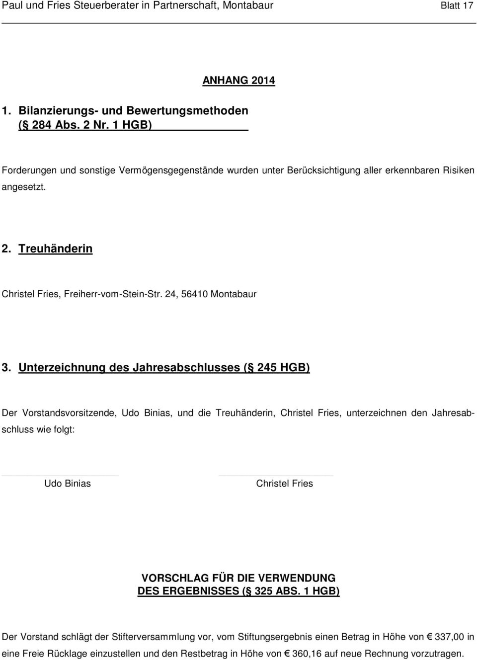 Unterzeichnung des Jahresabschlusses ( 245 HGB) Der Vorstandsvorsitzende, Udo Binias, und die Treuhänderin, Christel Fries, unterzeichnen den Jahresabschluss wie folgt:.