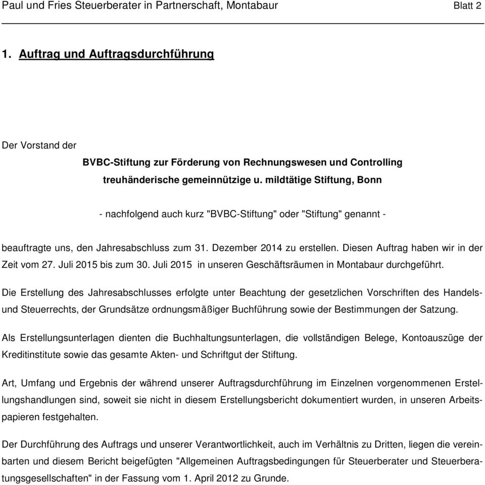 mildtätige Stiftung, Bonn - nachfolgend auch kurz "BVBC-Stiftung" oder "Stiftung" genannt - beauftragte uns, den Jahresabschluss zum 31. Dezember 2014 zu er stellen.