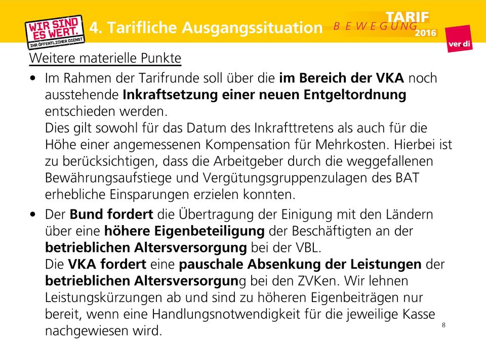 Hierbei ist zu berücksichtigen, dass die Arbeitgeber durch die weggefallenen Bewährungsaufstiege und Vergütungsgruppenzulagen des BAT erhebliche Einsparungen erzielen konnten.