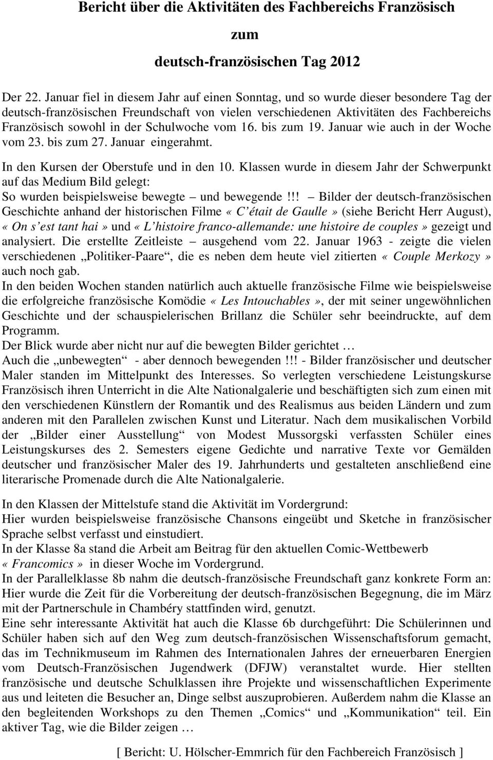 Schulwoche vom 16. bis zum 19. Januar wie auch in der Woche vom 23. bis zum 27. Januar eingerahmt. In den Kursen der Oberstufe und in den 10.