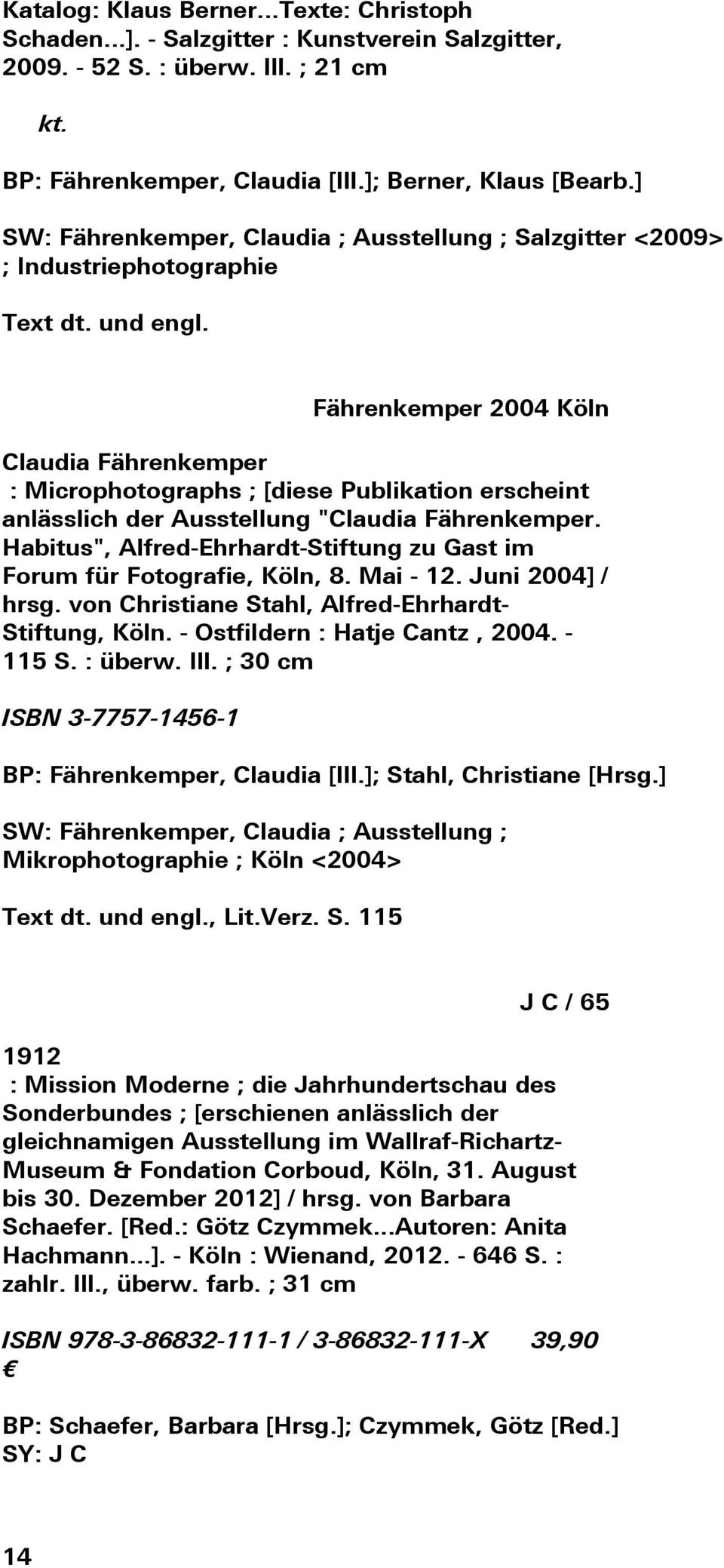 Fährenkemper 2004 Köln Claudia Fährenkemper : Microphotographs ; [diese Publikation erscheint anlässlich der Ausstellung "Claudia Fährenkemper.