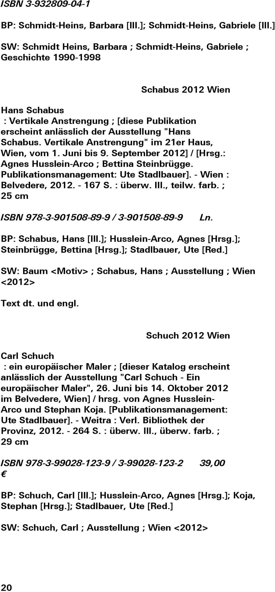 Schabus. Vertikale Anstrengung" im 21er Haus, Wien, vom 1. Juni bis 9. September 2012] / [Hrsg.: Agnes Husslein-Arco ; Bettina Steinbrügge. Publikationsmanagement: Ute Stadlbauer].