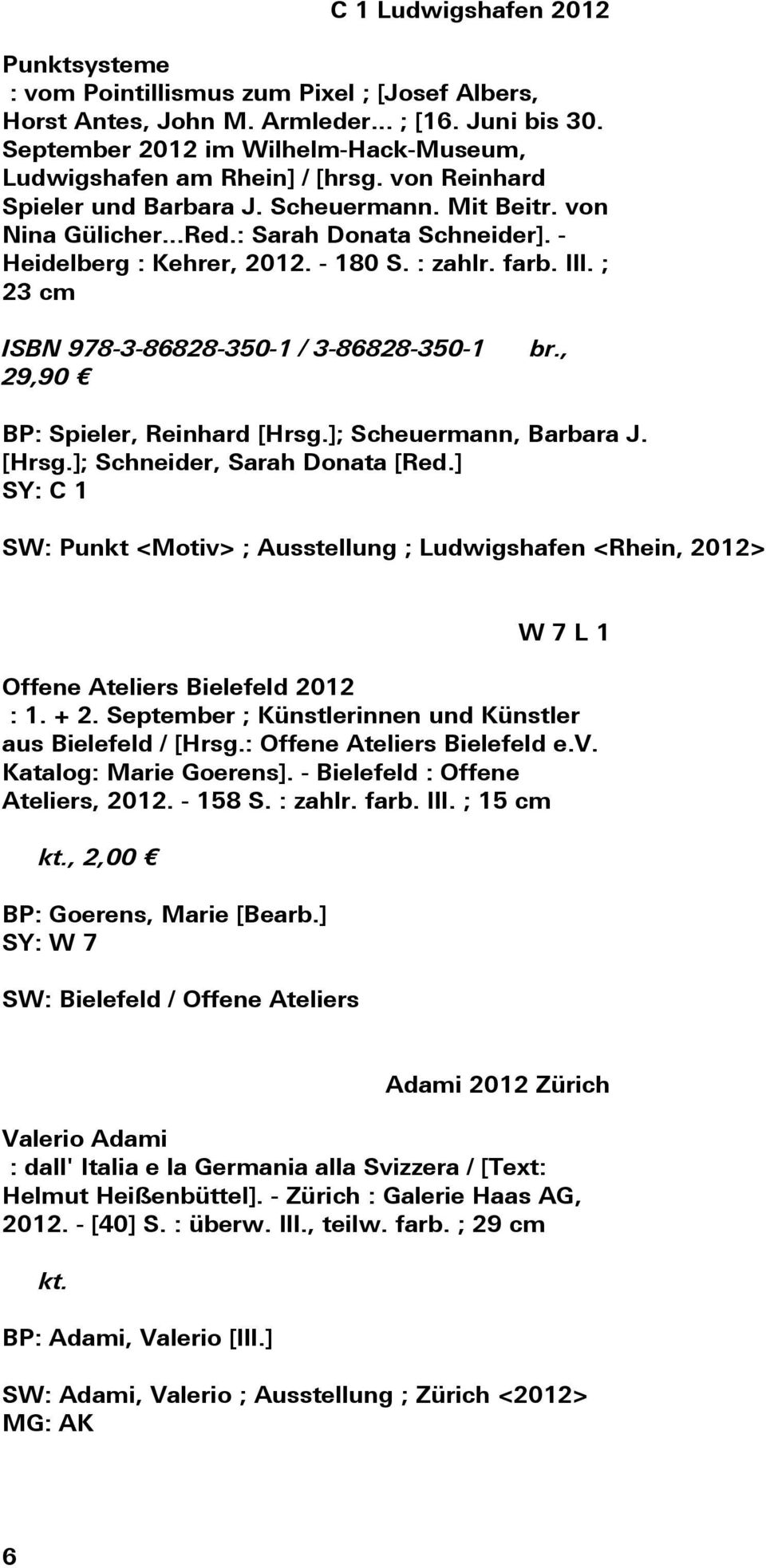 - Heidelberg : Kehrer, 2012. - 180 S. : zahlr. farb. Ill. ; 23 cm ISBN 978-3-86828-350-1 / 3-86828-350-1 29,90 br., BP: Spieler, Reinhard [Hrsg.]; Scheuermann, Barbara J. [Hrsg.]; Schneider, Sarah Donata [Red.