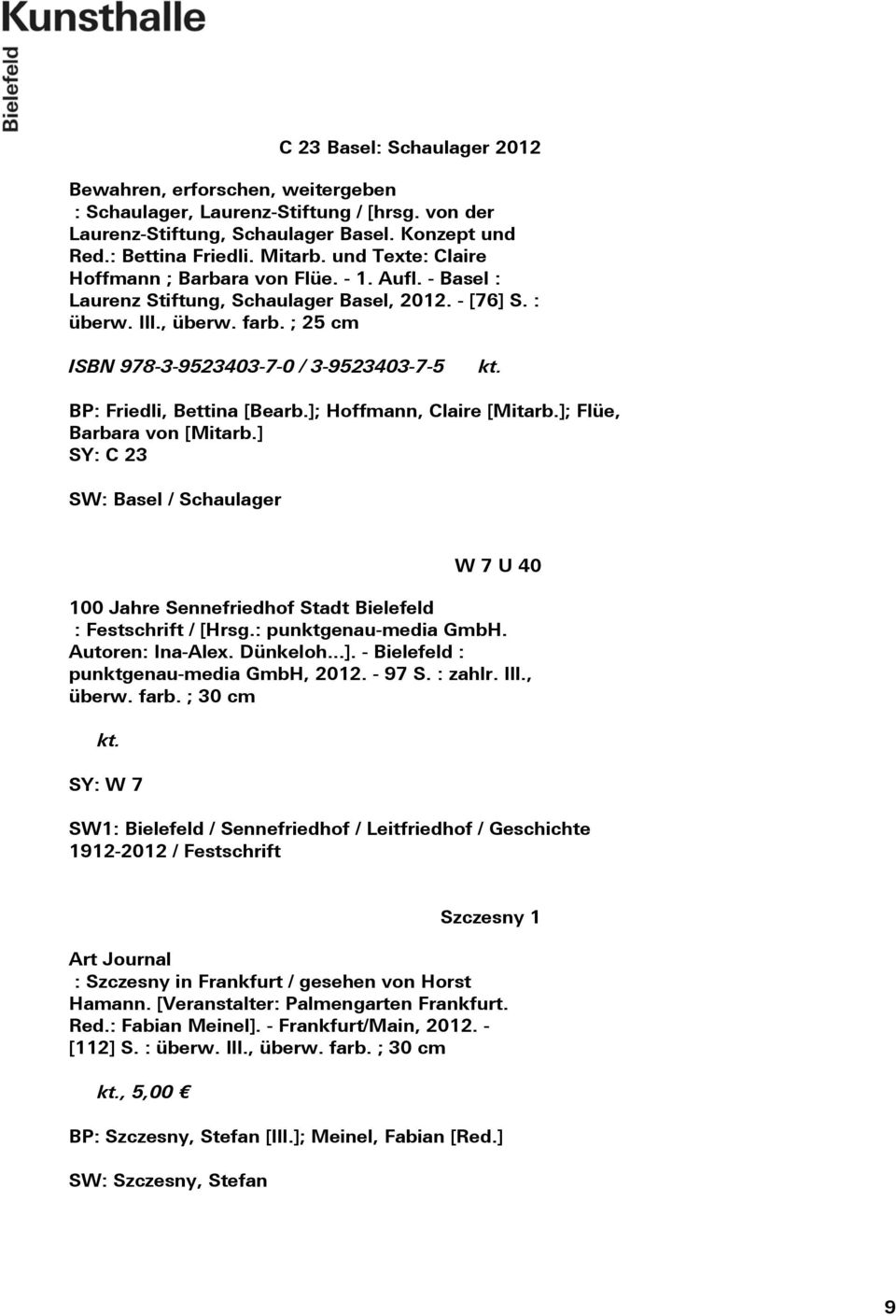 ; 25 cm ISBN 978-3-9523403-7-0 / 3-9523403-7-5 BP: Friedli, Bettina [Bearb.]; Hoffmann, Claire [Mitarb.]; Flüe, Barbara von [Mitarb.